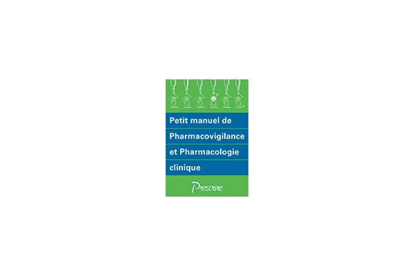 Petit manuel de pharmacovigilance et de pharmacologie clinique PRESCRIRE